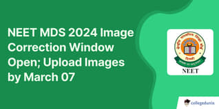NEET MDS 2024 Image Correction Window Open; Upload Images by March 07